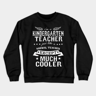 I’M A Kindergarten Teacher Just Like A Normal Teacher Except Much Cooler Crewneck Sweatshirt